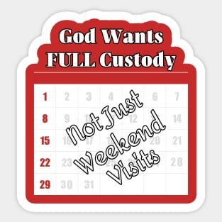 God Wants FULL Custody Not Just Weekend Visits Sticker